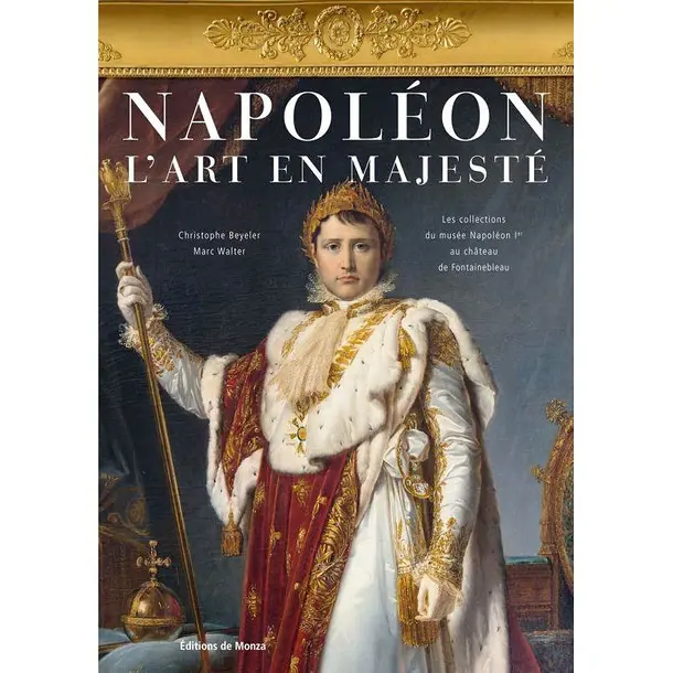 Napoléon. L’art en majesté – Les collections du musée Napoléon Ier au château de Fontainebleau