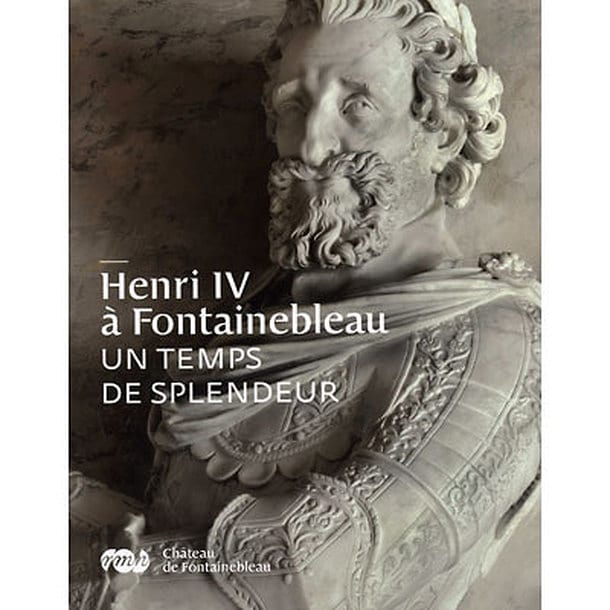 Henri IV à Fontainebleau – Un temps de splendeur